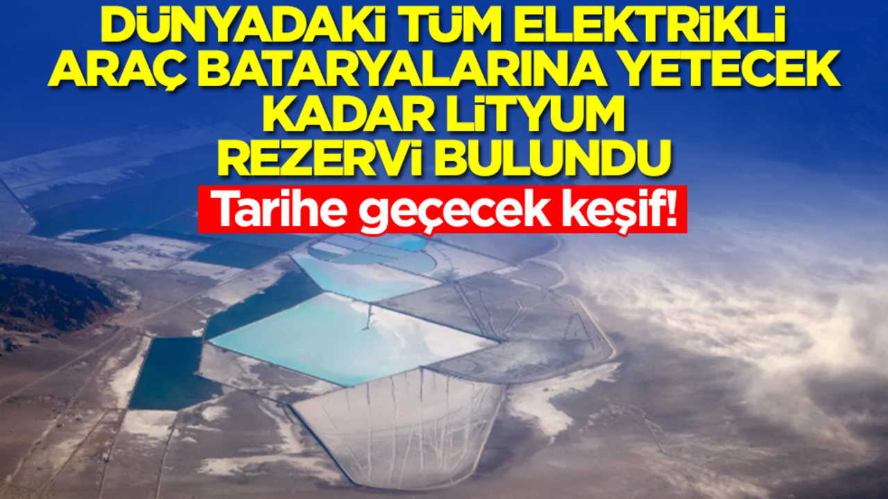 Tarihe geçecek keşif! Dünyadaki tüm elektrikli araç bataryalarına yetecek kadar lityum rezervi bulundu