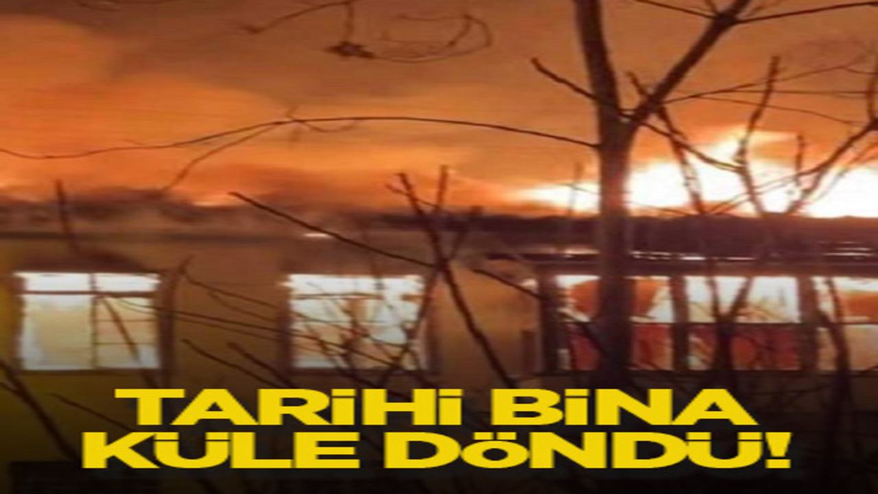 Tarihi bina küle döndü!