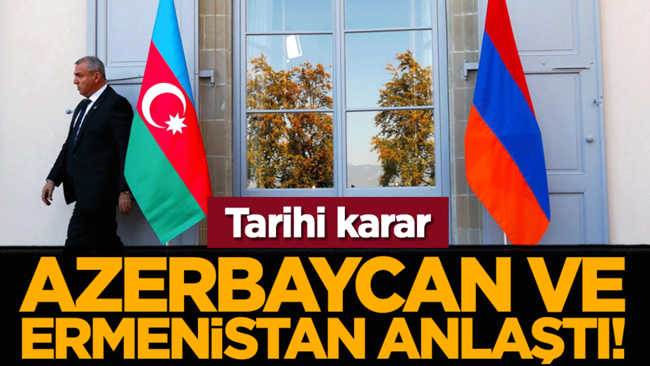 Tarihi karar: Azerbaycan ve Ermenistan anlaştı!