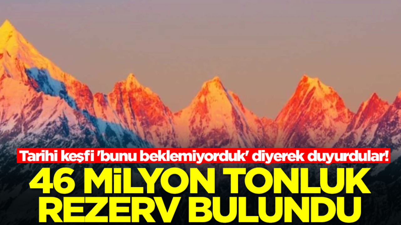 Tarihi keşfi 'bunu beklemiyorduk' diyerek duyurdular! 46 milyon tonluk rezerv bulundu