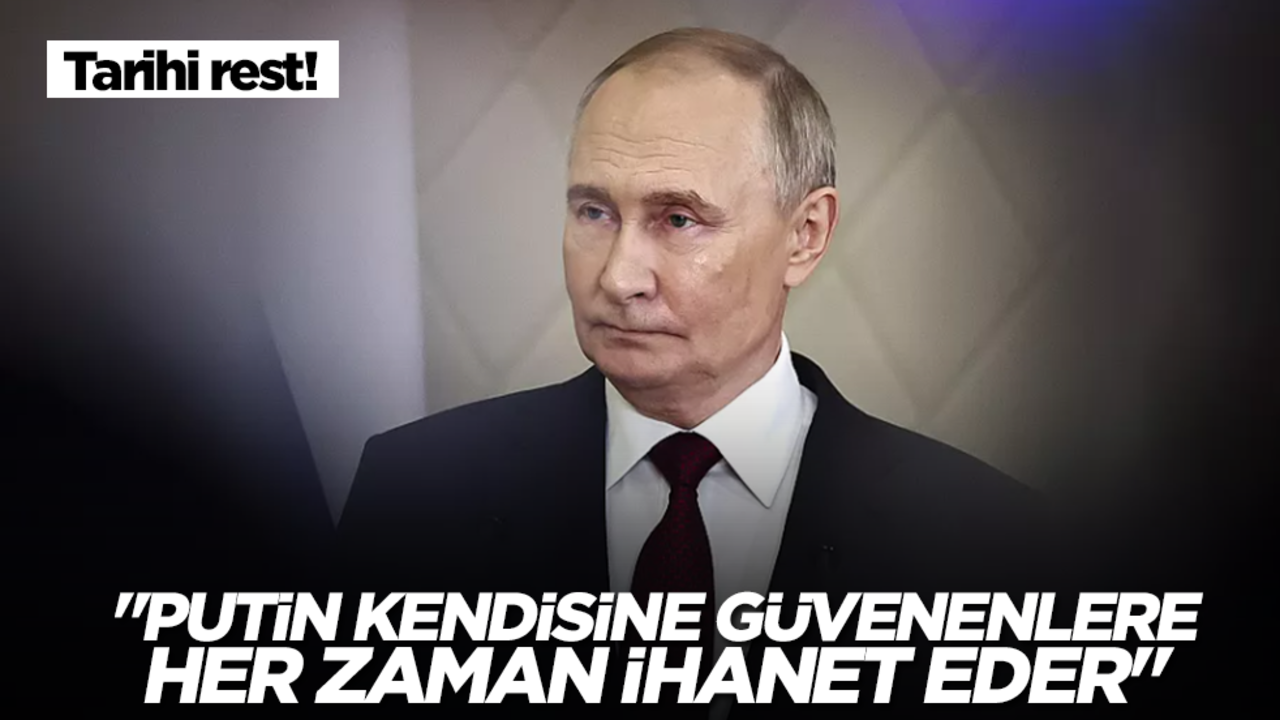 Tarihi rest: Putin kendisine güvenenlere her zaman ihanet eder