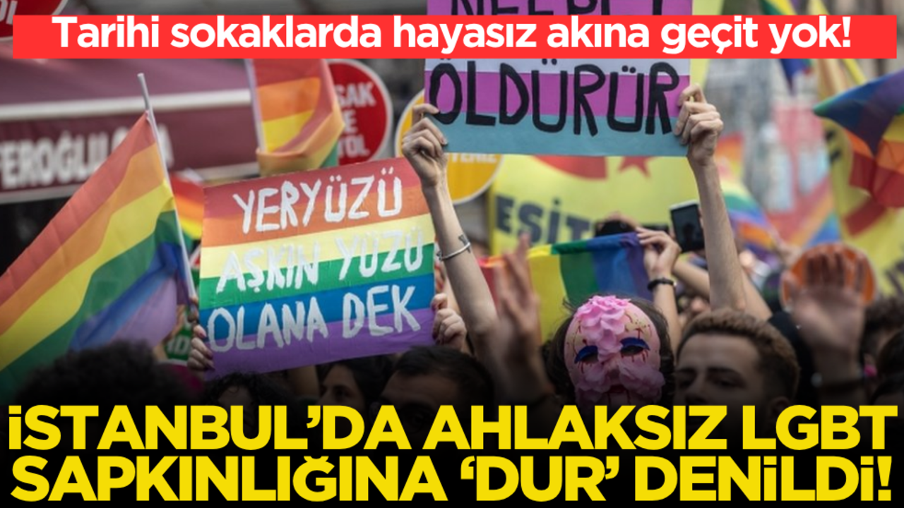Tarihi sokaklarda hayasız akına geçit yok! İstanbul’da LGBT sapkınlığına ‘dur’ denildi