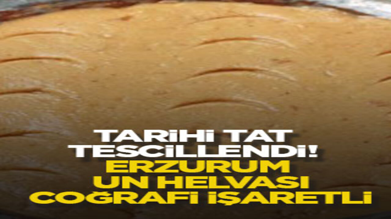 Tarihi tat tescillendi! Erzurum un helvası coğrafi işaretli