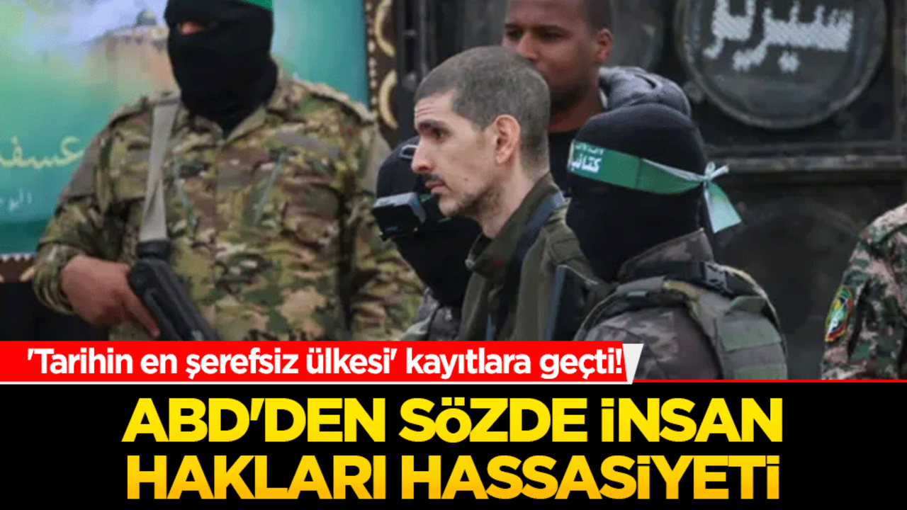 'Tarihin en şerefsiz ülkesi' kayıtlara geçti! ABD'den sözde insan hakları hassasiyeti