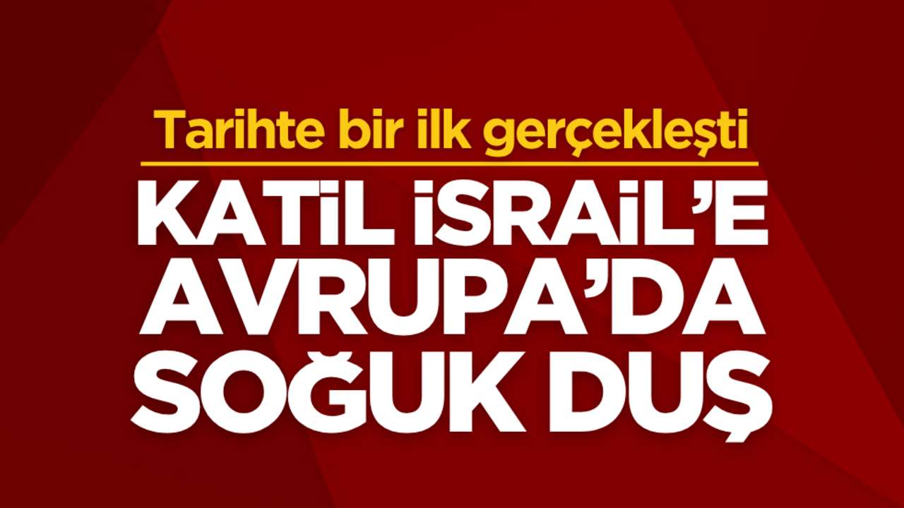 Tarihte bir ilk! Soykırımcı İsrail’e Avrupa’da soğuk duş