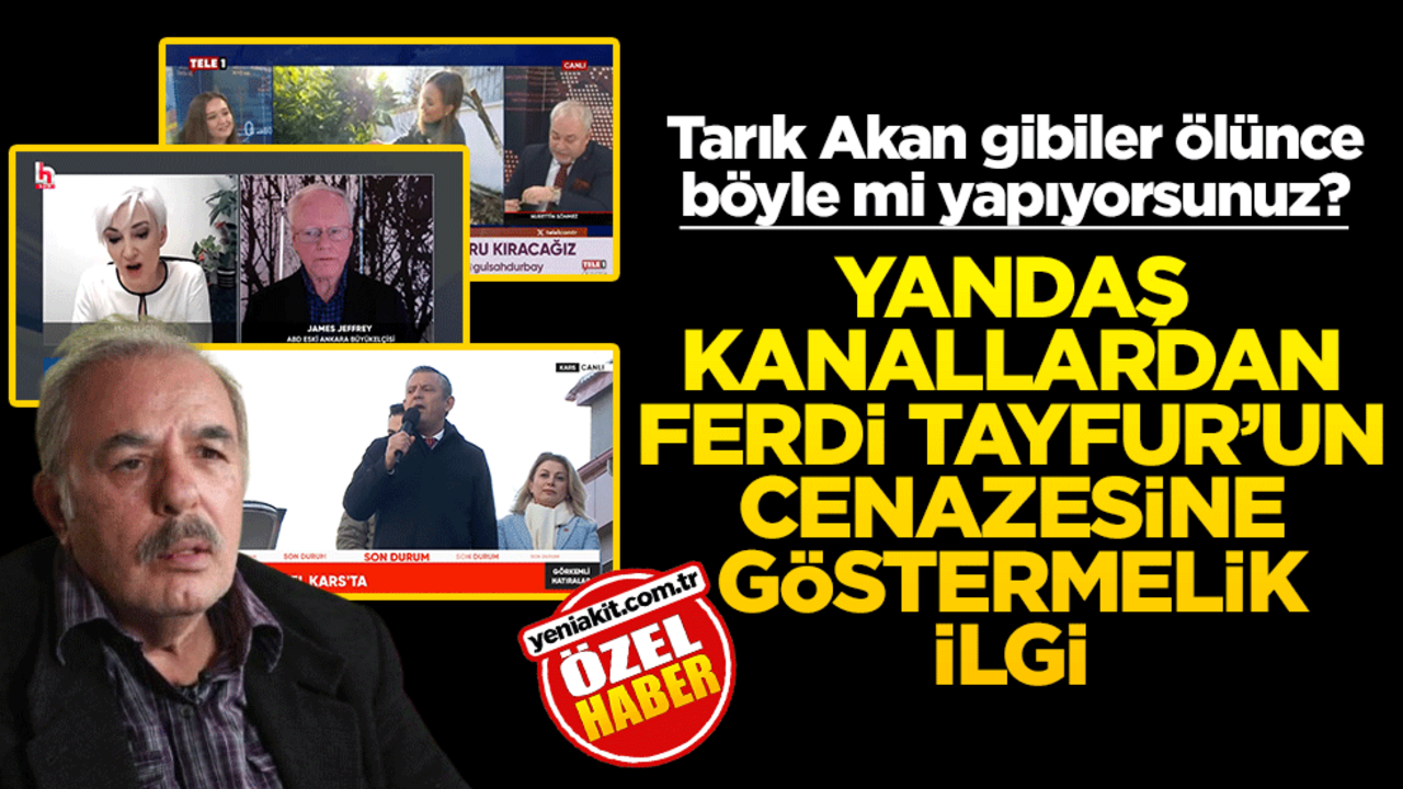 Tarık Akan gibiler ölünce böyle mi yapıyorsunuz? Yandaş kanallardan Ferdi Tayfur’un cenazesine göstermelik ilgi