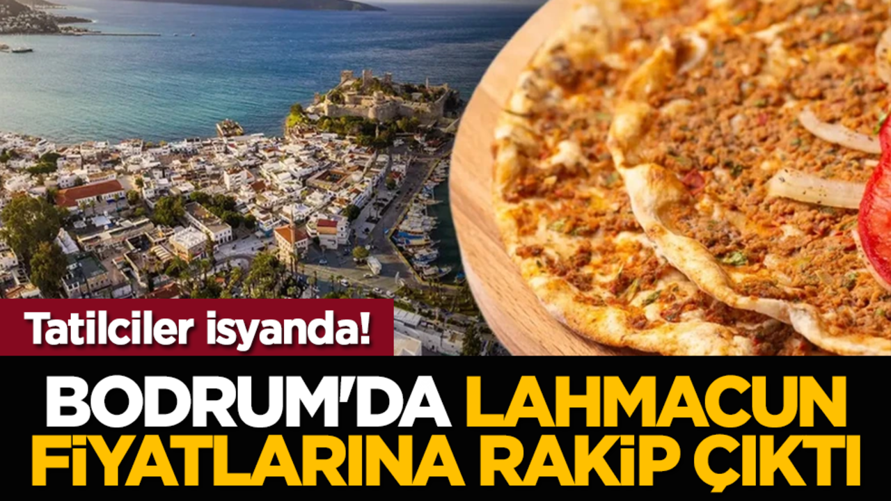 Tatilciler isyanda! Bodrum'da lahmacun fiyatlarına rakip çıktı