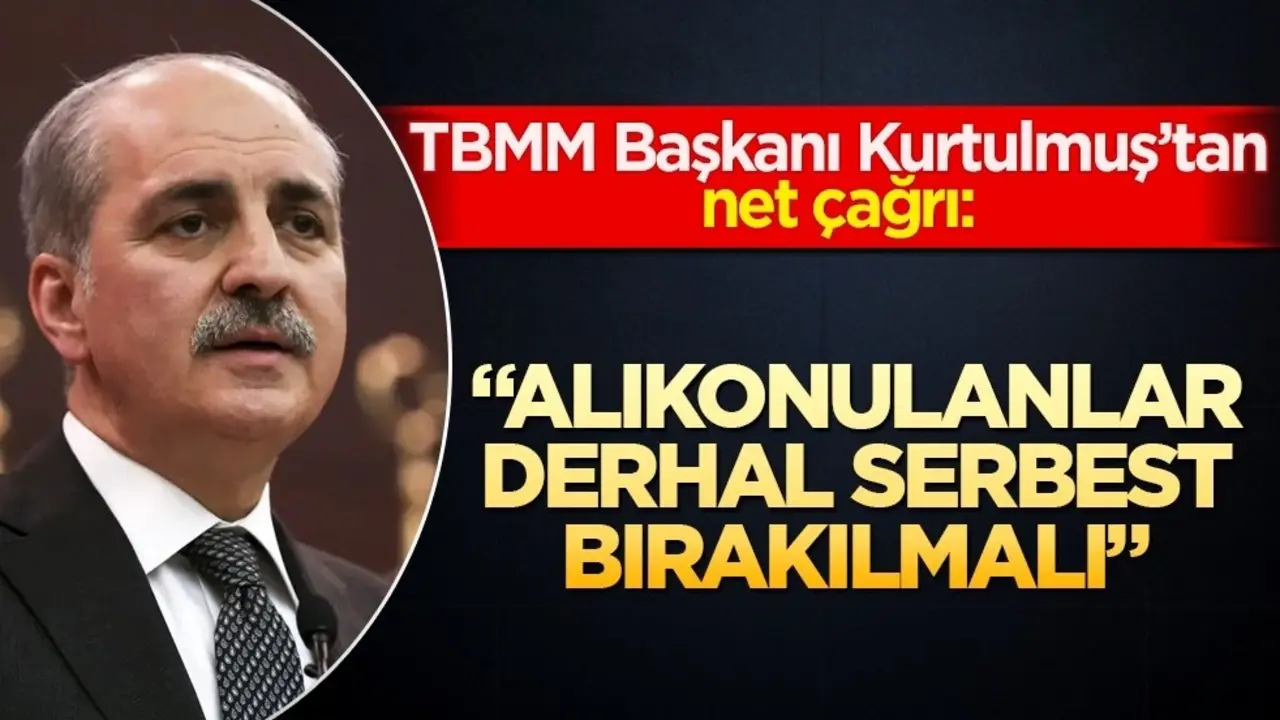 TBMM Başkanı Kurtulmuş’tan net çağrı: "Alıkonulanlar derhal serbest bırakılmalı"