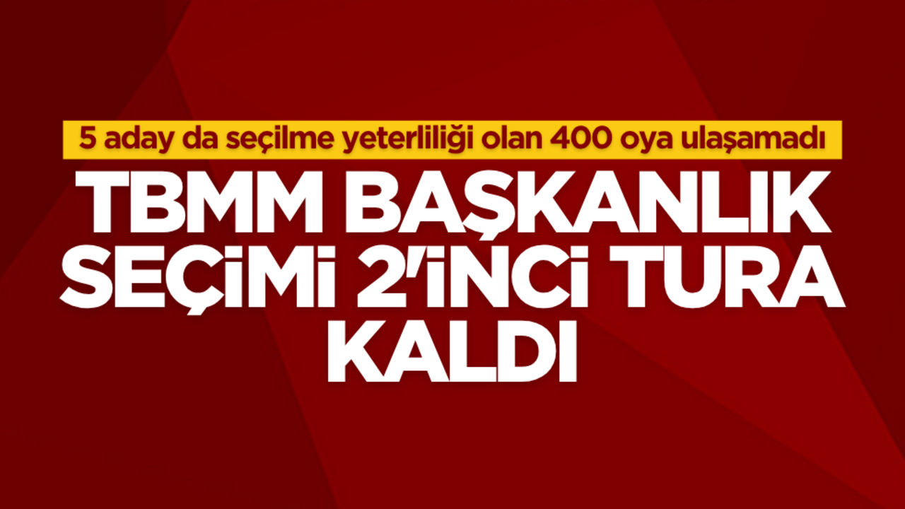 TBMM Başkanlık seçimi 2. tura kaldı