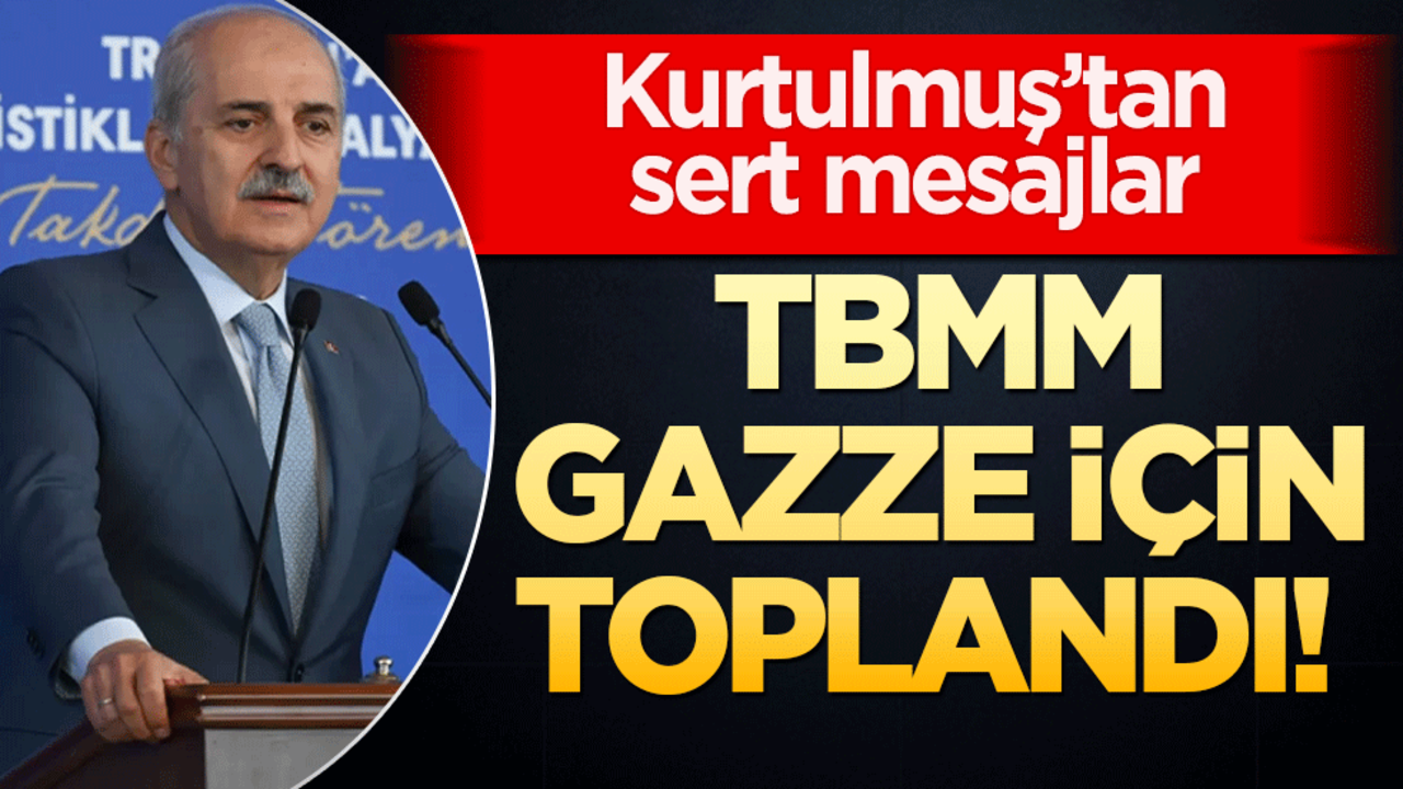 TBMM Gazze için toplandı! Kurtulmuş’tan sert mesajlar