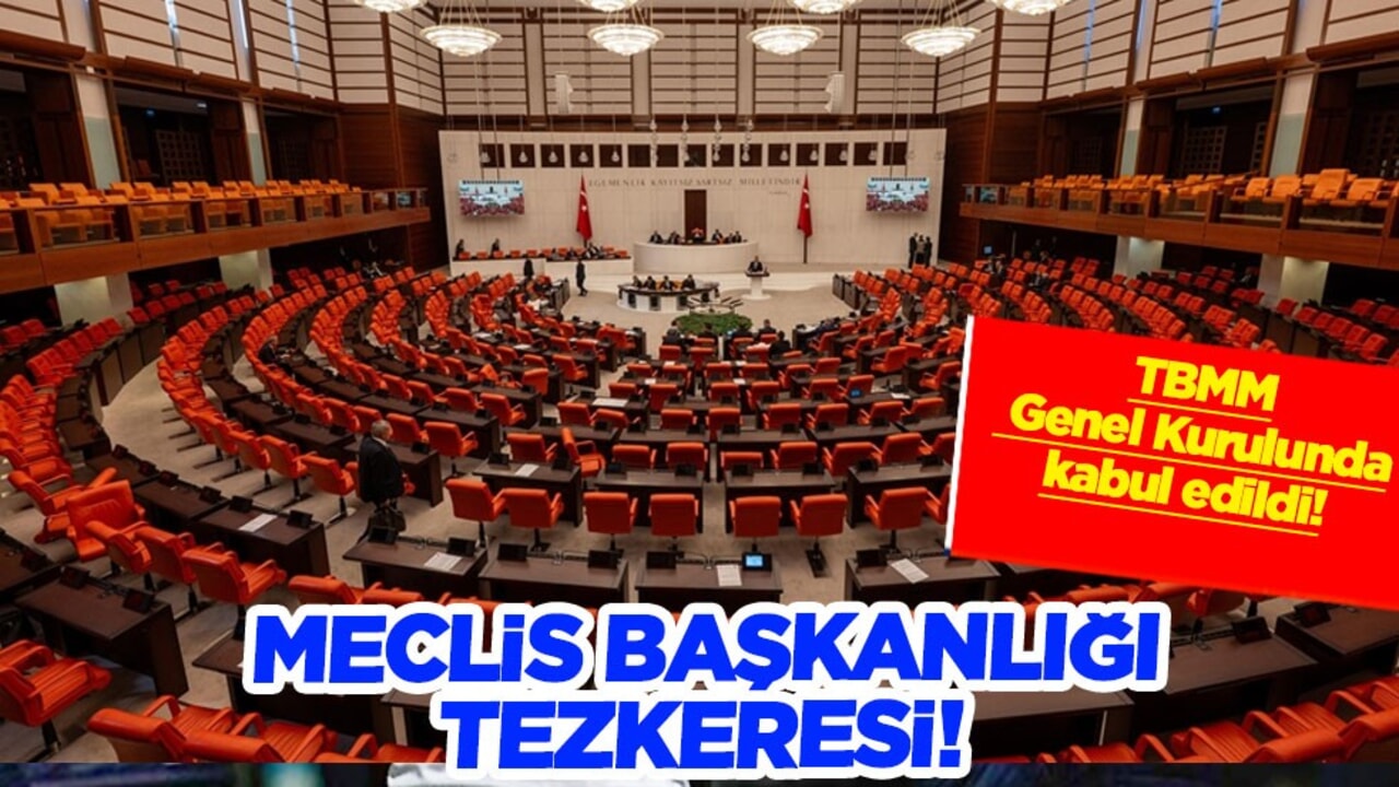 TBMM Genel Kurulunda, Meclis Başkanlığı tezkeresi oybirliğiyle kabul edildi