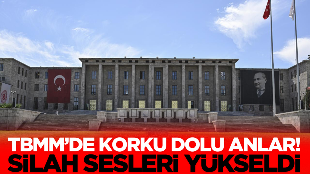 TBMM’de korku dolu anlar! Silah sesleri yükseldi