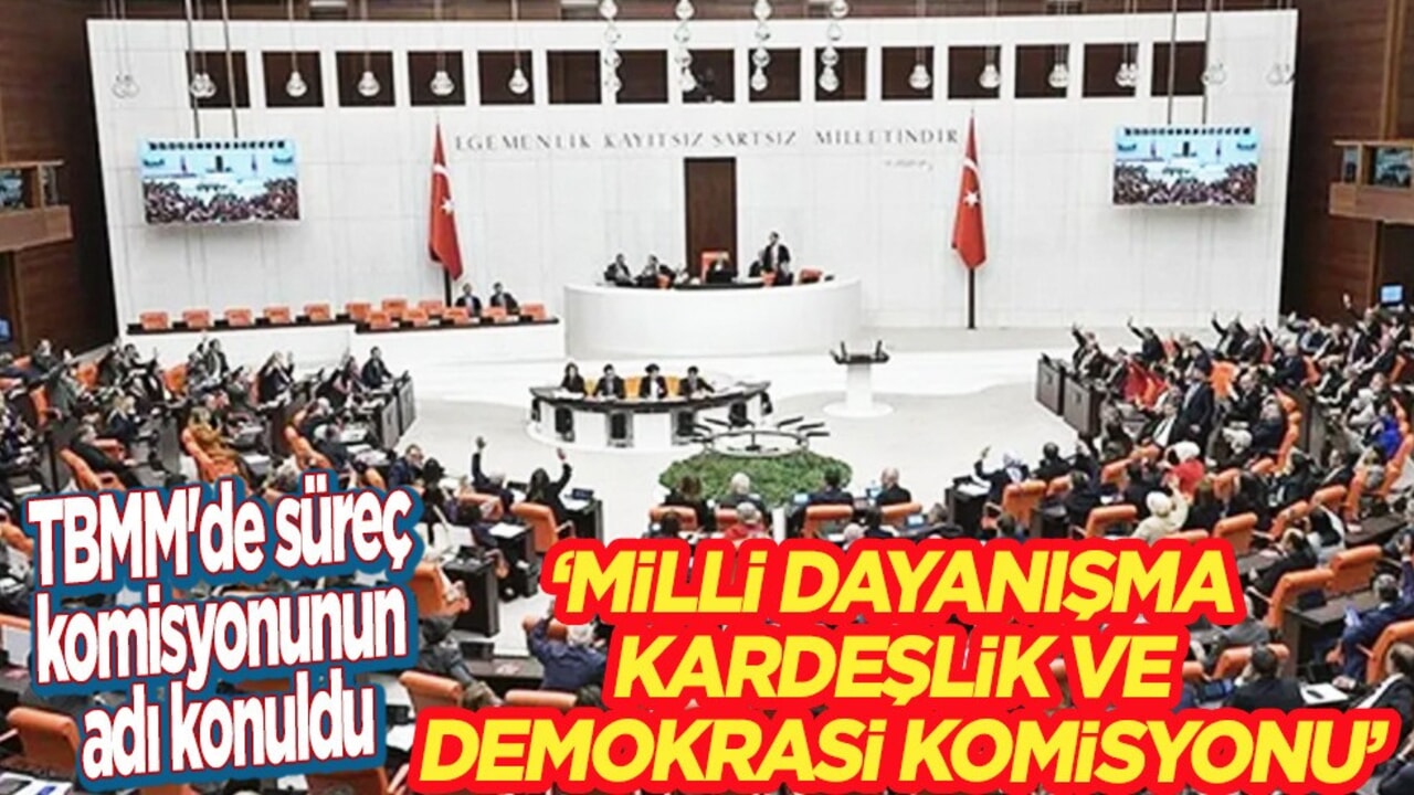 TBMM'de süreç komisyonu toplandı: ﻿Tarihi komisyonun adı belli oldu! Son dakika gelişme