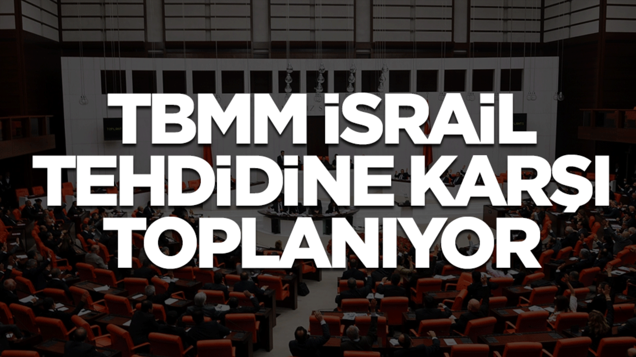 TBMM'de toplantı kararı! Konu: İsrail tehdidi