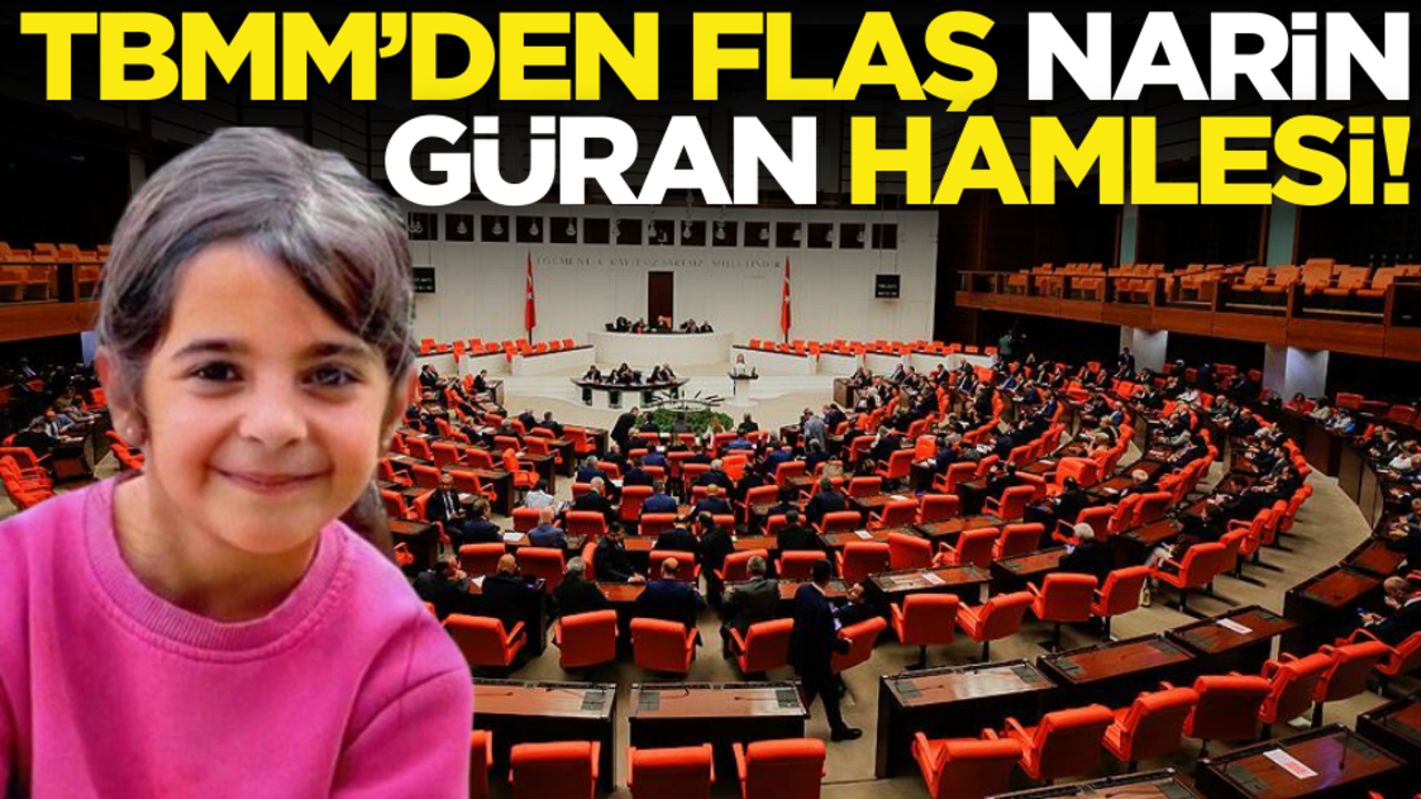 TBMM’den flaş Narin Güran hamlesi!