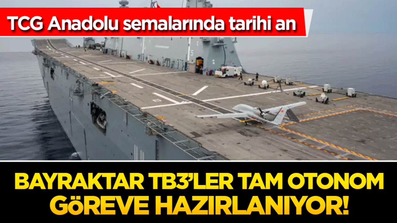 TCG Anadolu semalarında tarihi an: Bayraktar TB3’ler tam otonom göreve hazırlanıyor!