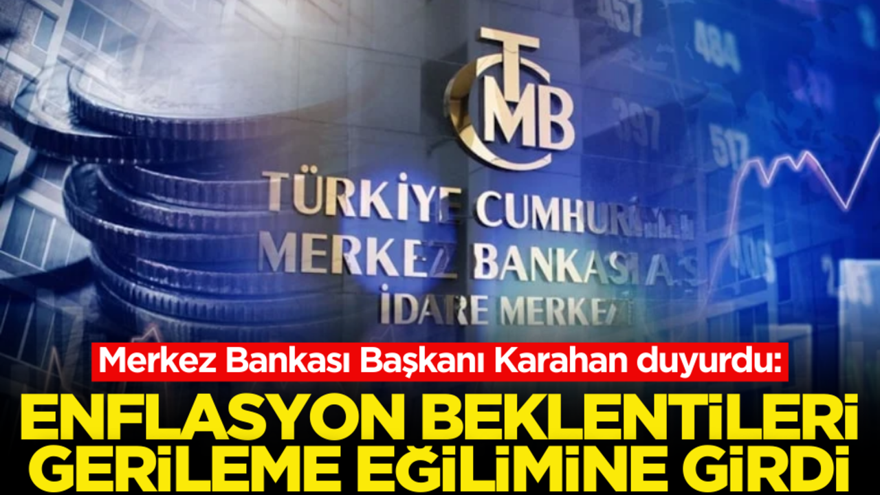 TCMB Başkanı Karahan duyurdu: Enflasyon beklentileri gerileme eğilimine girdi!
