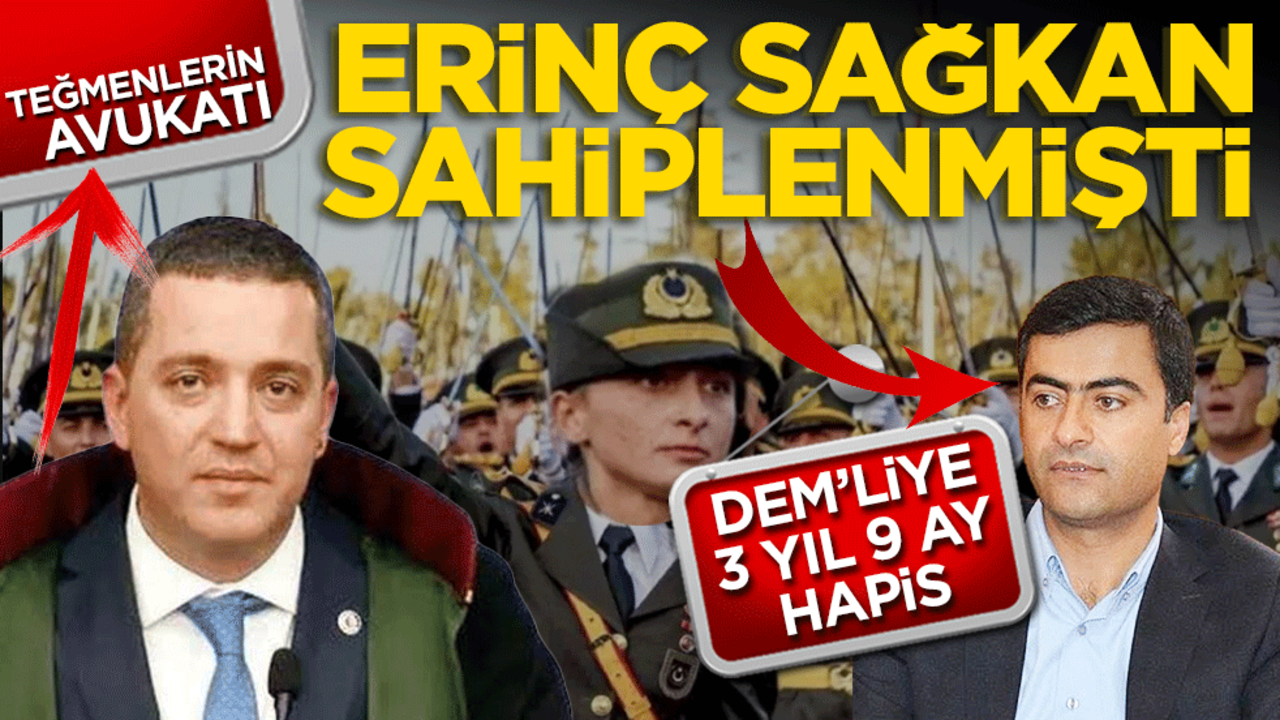 Teğmenlerin avukatı Erinç Sağkan’ın sahip çıktığı DEM’liye 3 yıl 9 ay hapis