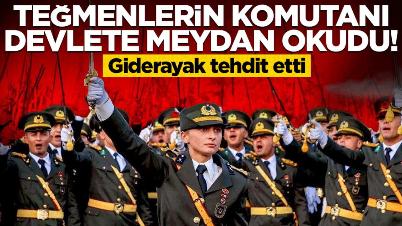 Teğmenlerin komutanı devlete meydan okudu! Giderayak tehdit etti!