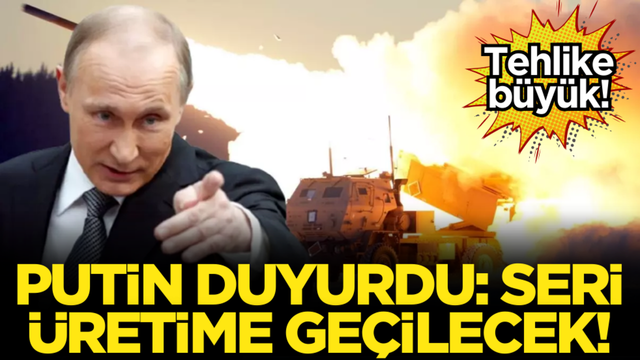 Tehlike büyük! Putin duyurdu: Seri üretime geçilecek