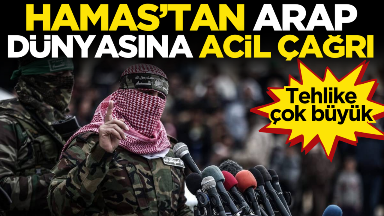 Tehlike çok büyük! Hamas’tan Arap dünyasına acil çağrı
