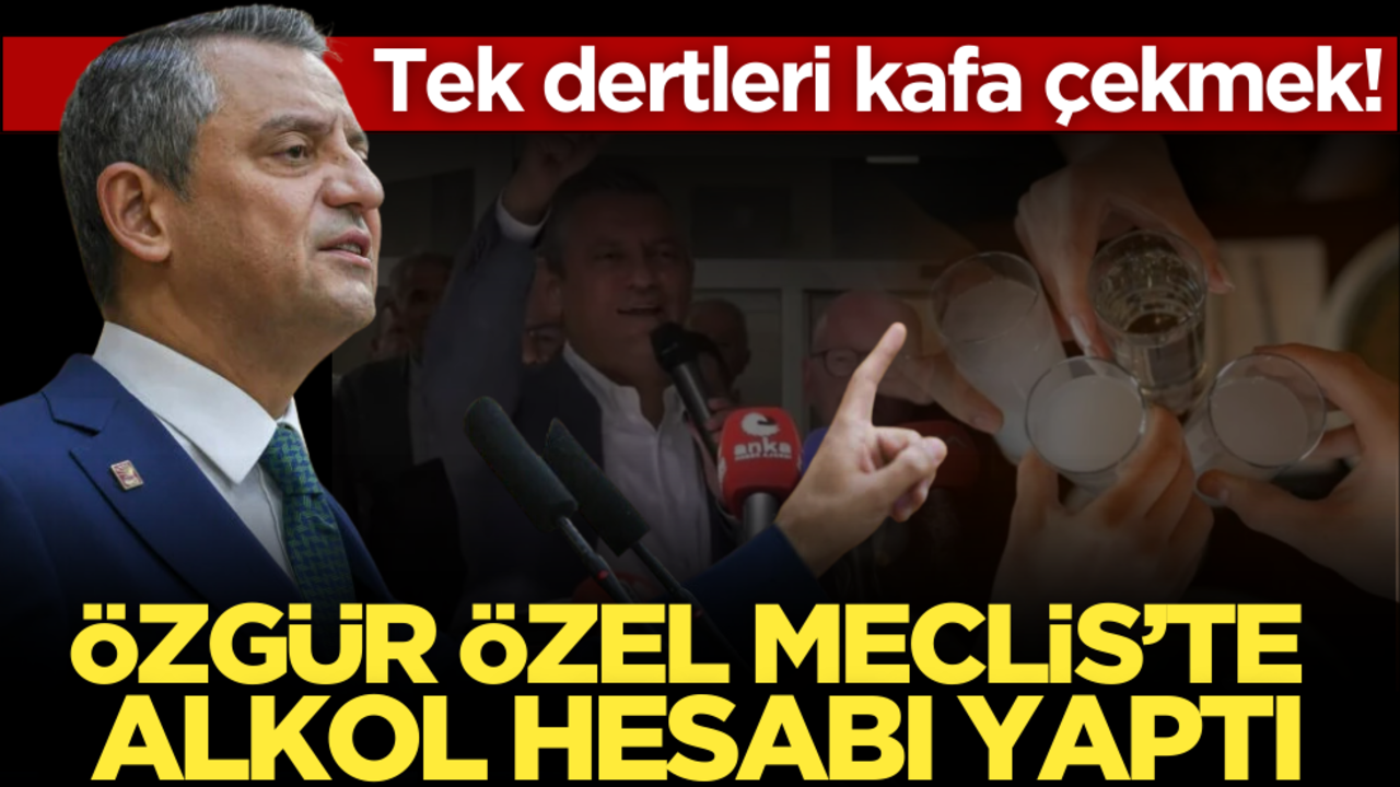 Tek dertleri kafa çekmek! Özgür Özel’den Meclis’te ‘Alkol’ hesabı