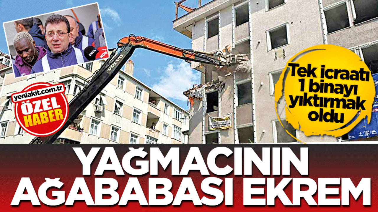 Tek icraatı 1 binayı yıktırmak oldu! Yağmacının ağababası Ekrem