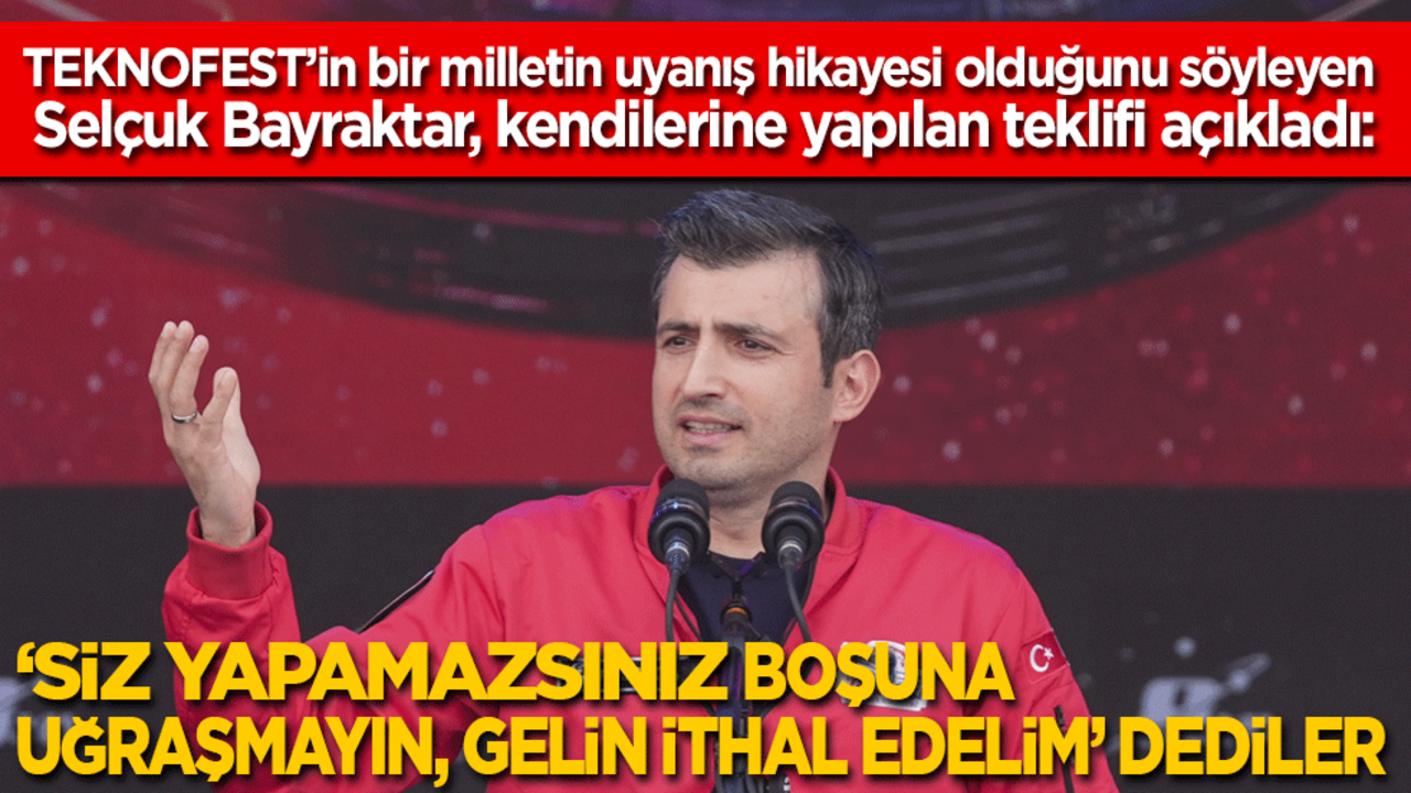 'TEKNOFEST bir milletin uyanış hikayesidir' diyen Selçuk Bayraktar, kendilerine yapılan teklifi açıkladı: Siz yapamazsınız boşuna uğraşmayın, gelin ithal edelim!