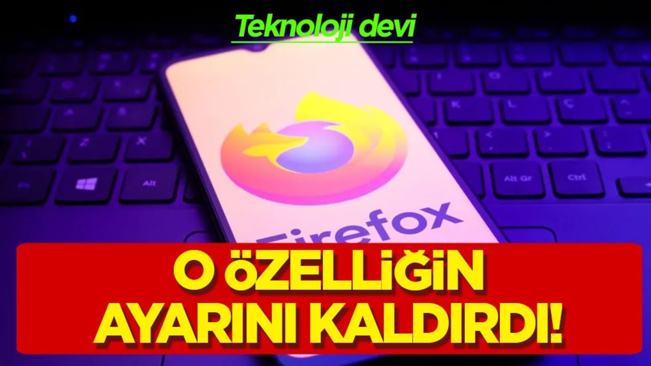 Mozilla Firefox patlak verdi: ‘Takip Etme’ ayarını kaldırdı! Sürpriz gelişme, iptal etti