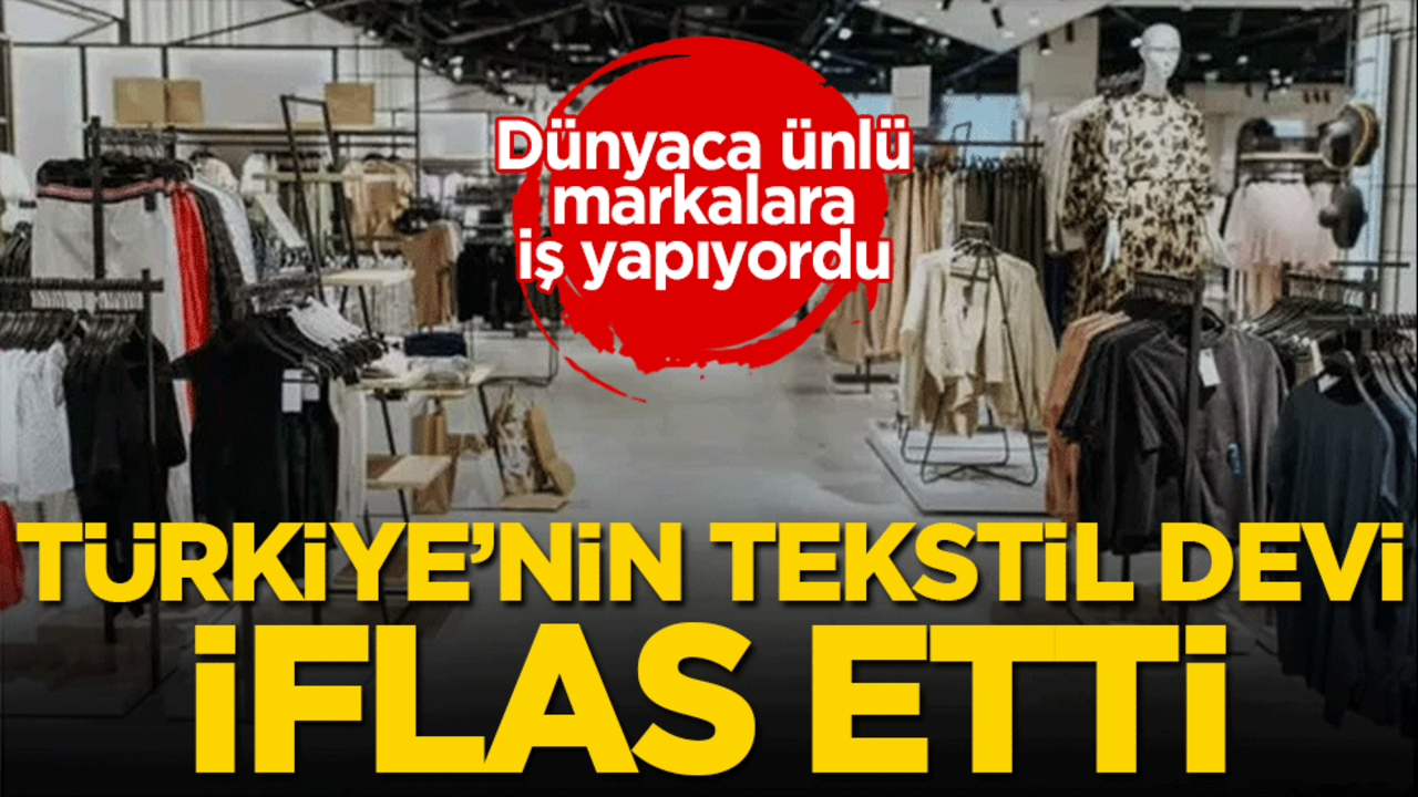 Tekstil sektörünün devi iflas etti! Dünyaca ünlü markalara iş yapıyordu