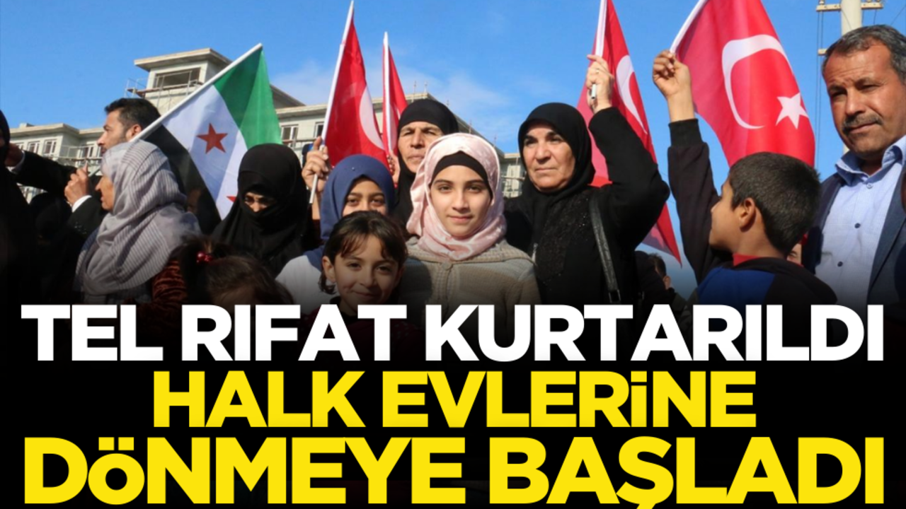 Tel Rıfat kurtarıldı, PKK/YPG’nin yerinden ettiği halk evlerine dönmeye başladı!