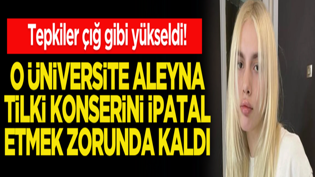 Tepkiler çığ gibi yükseldi! O üniversite Aleyna Tilki konserini iptal etti