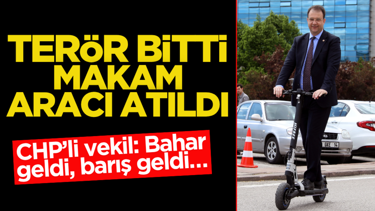 Terör bitti, makam aracı atıldı! CHP’li vekil: Bahar geldi, barış geldi…
