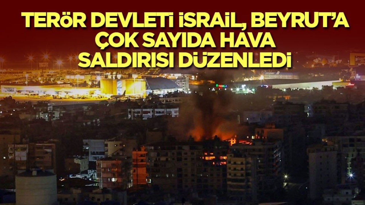 Terör devleti İsrail, Beyrut’a çok sayıda hava saldırısı düzenledi