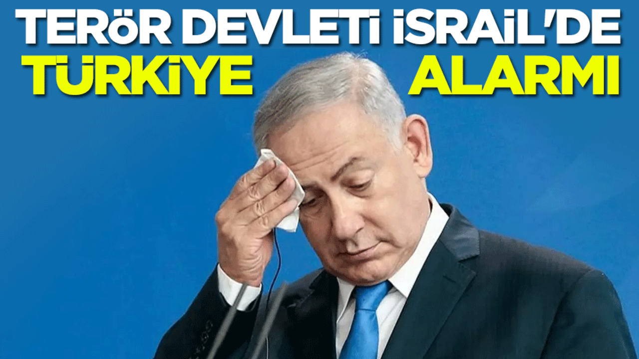 Terör devleti İsrail'de Türkiye alarmı