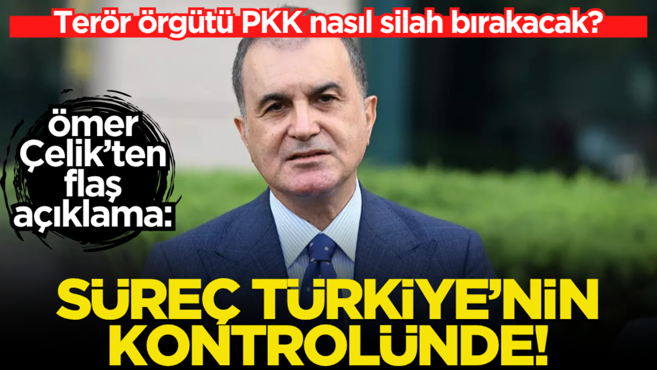 Terör örgütü PKK nasıl silah bırakacak? Ömer Çelik açıkladı: Süreç Türkiye’nin kontrolünde