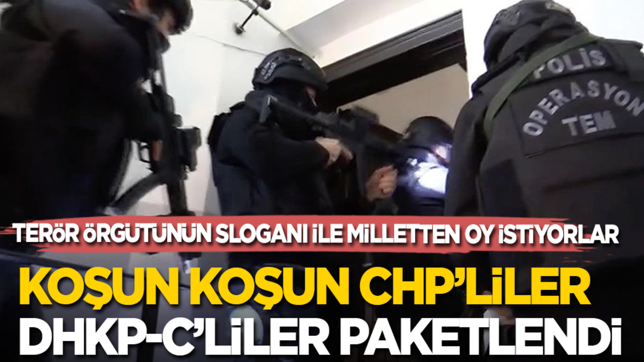 Terör örgütünün sloganı ile milletten oy istiyorlar: Koşun CHP’liler DHKP-C’liler paketlendi