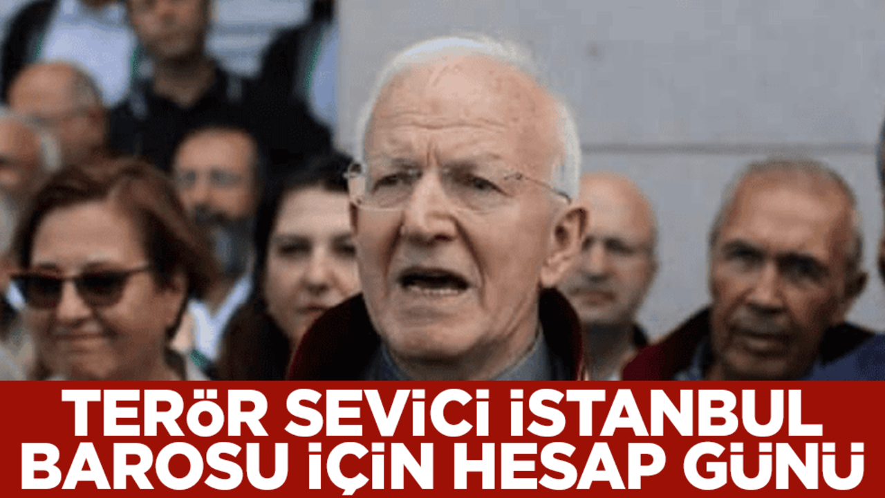 Terör sevici İstanbul Barosu için hesap günü