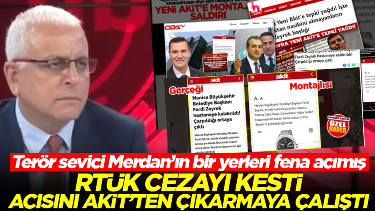Terör sevici Merdan’ın bir yerleri fena acımış! RTÜK cezayı kesti, acısını Akit'ten çıkarmaya çalıştı