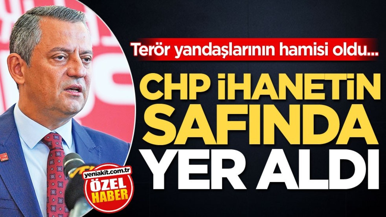 Terör yandaşlarının hamisi oldu... CHP ihanetin safında yer aldı