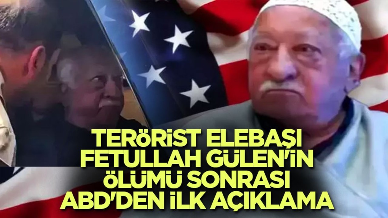 Terörist elebaşı Fetullah Gülen'in ölümü sonrası ABD'den ilk açıklama