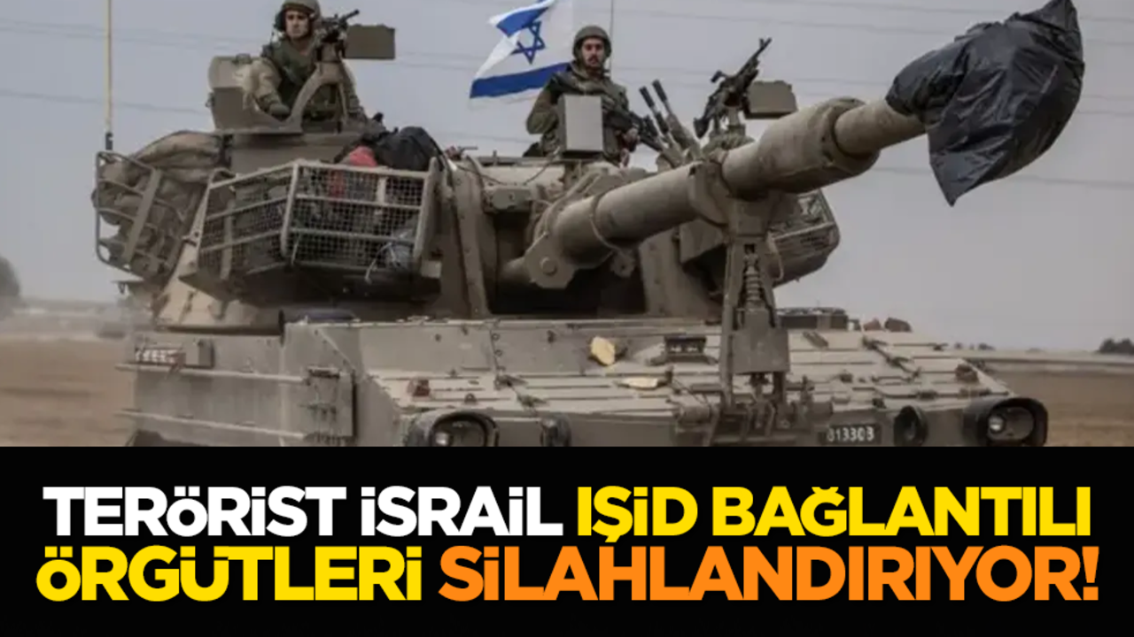 Terörist İsrail, IŞİD bağlantılı örgütleri silahlandırıyor!