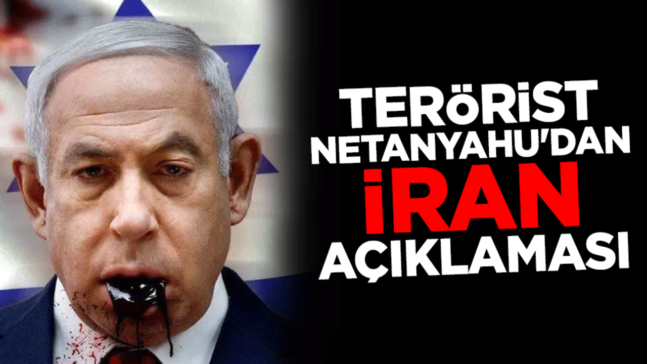 Terörist Netanyahu'dan İran açıklaması