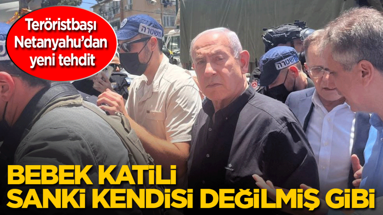Teröristbaşı Netanyahu’dan yeni tehdit: Sanki bebek katili kendisi değilmiş gibi!
