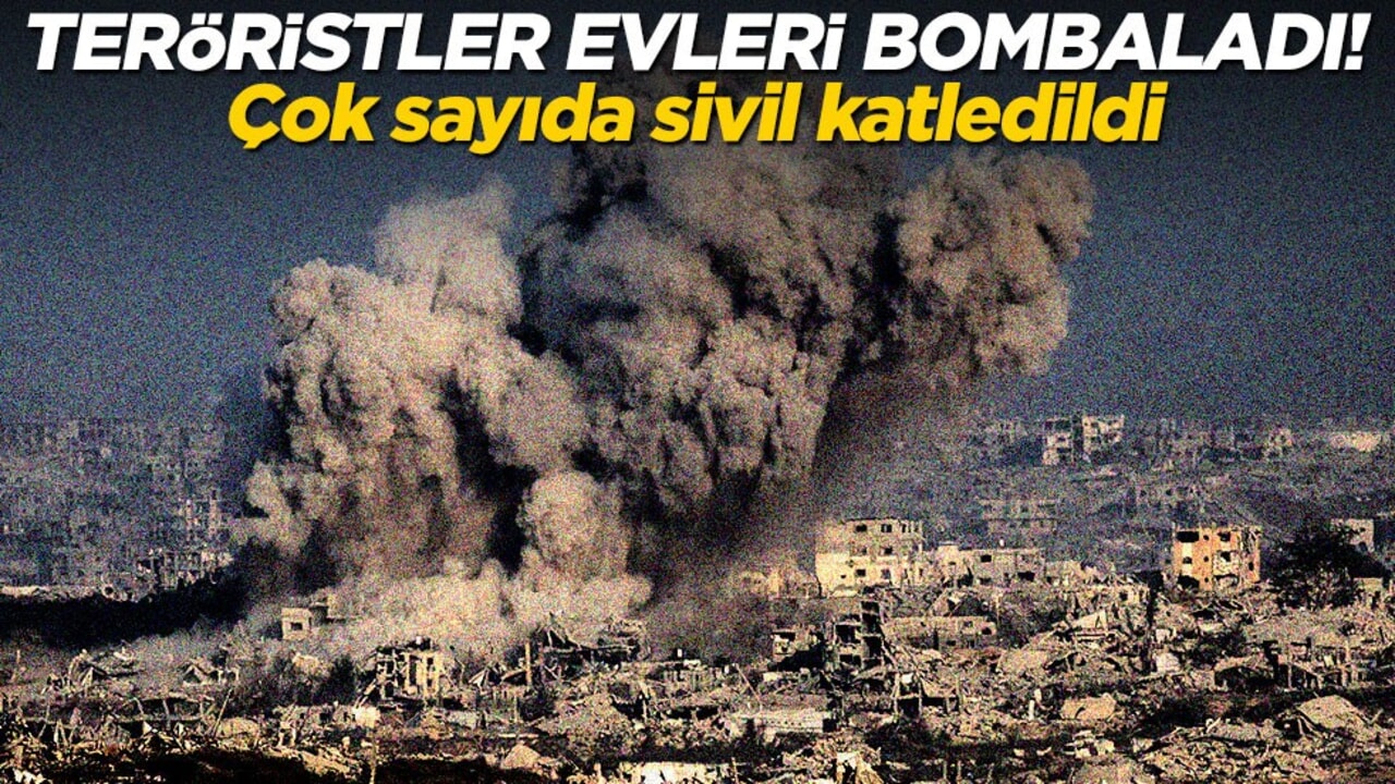 Teröristler evleri bombaladı! Çok sayıda sivil katledildi