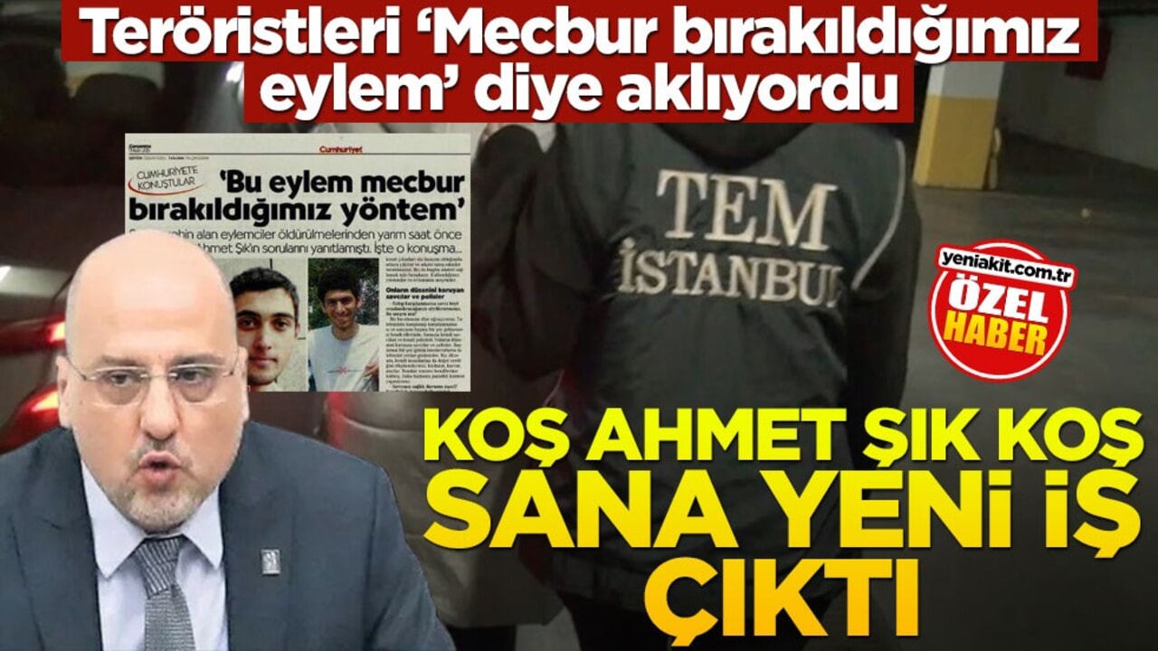 Teröristleri ‘Mecbur bırakıldığımız eylem’ diye aklıyordu! Koş Ahmet Şık koş sana yeni iş çıktı