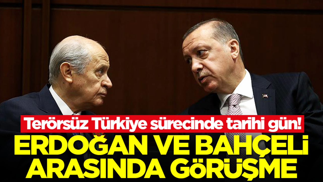 Terörsüz Türkiye sürecinde tarihi gün! Erdoğan ve Bahçeli arasında görüşme