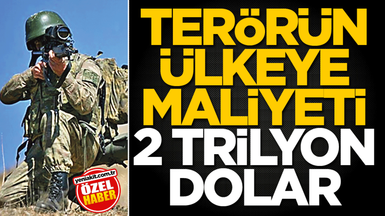 Terörün ülkeye maliyeti 2 trilyon dolar