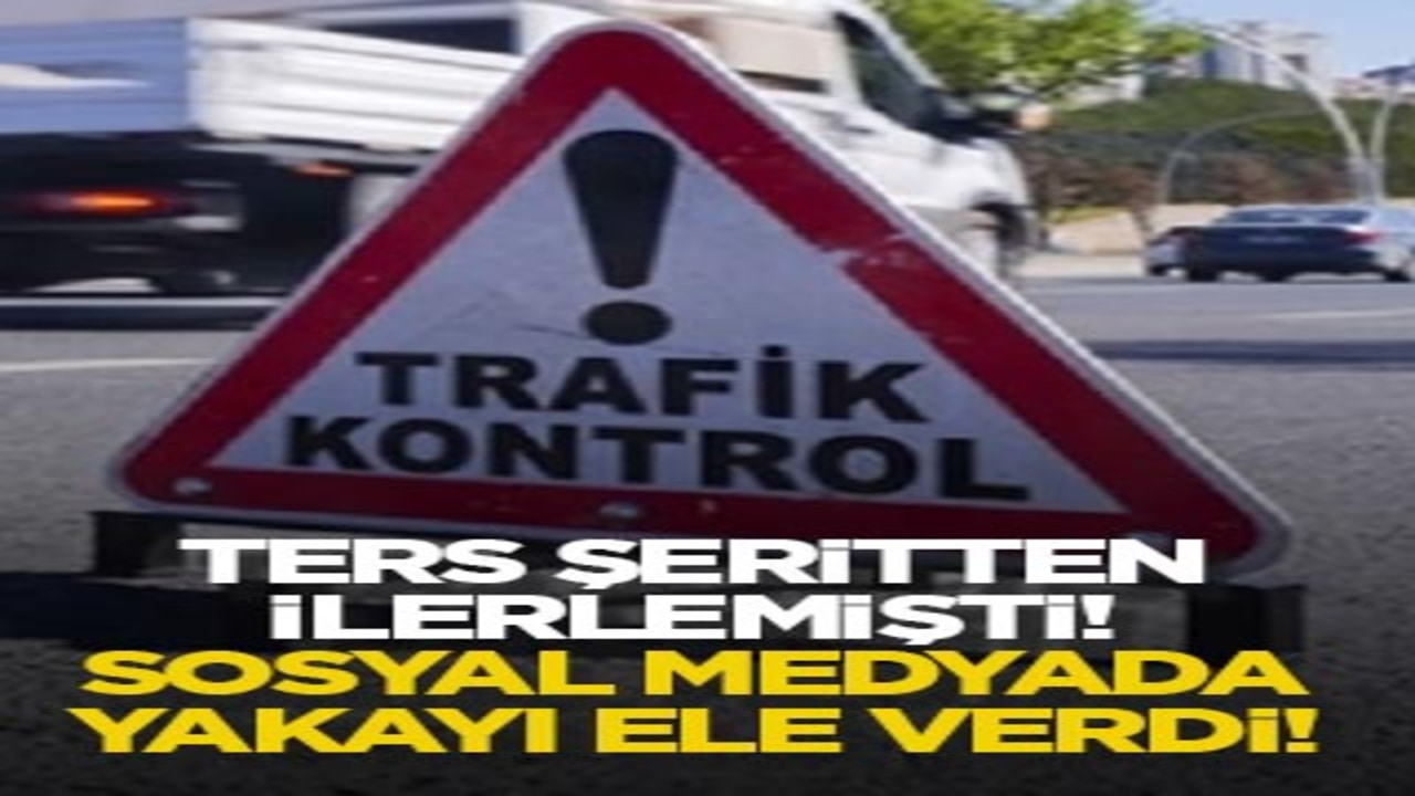 Ters şeritten ilerlemişti! Sosyal medyada yakayı ele verdi!