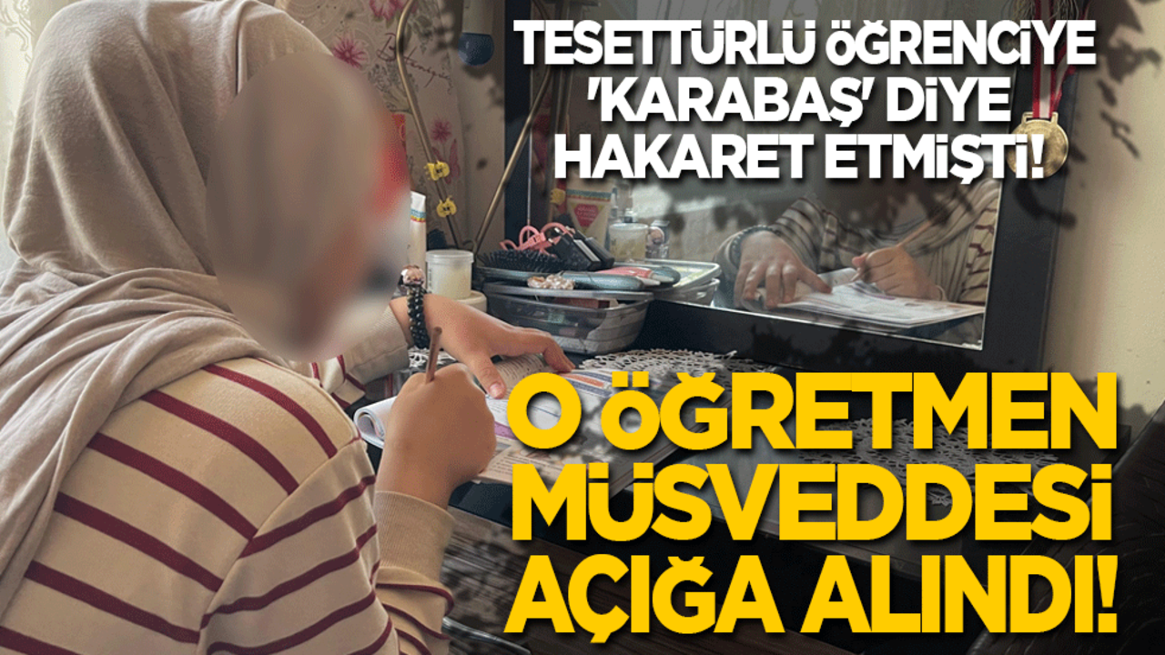 Tesettürlü öğrencisine 'Karabaş' diyen öğretmen müsveddesi açığa alındı!